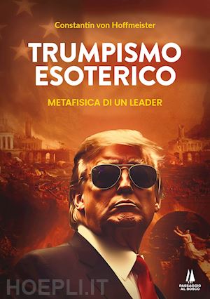 hoffmeister constantin von - trumpismo esoterico. metafisica di un leader