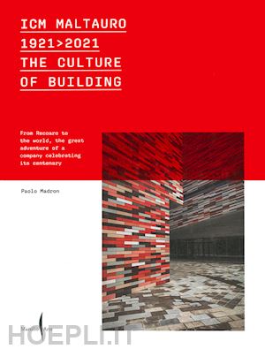 madron paolo; grandi elisabetta - icm maltauro 1921-2021. the culture of building. from recoaro to the world, the great adventure of a company celebrating its centenary. ediz. inglese