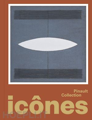 lavigne e. (curatore); racine b. (curatore) - icones. pinault collection