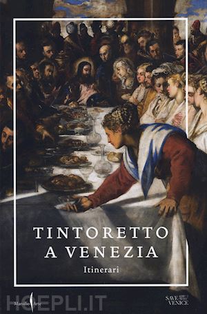 dalla costa t. (curatore); echols r. (curatore); ilchman f. (curatore) - tintoretto a venezia. itinerari