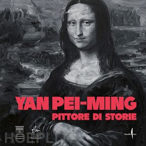 galansino a. (curatore) - yan pei-ming. pittore di storie