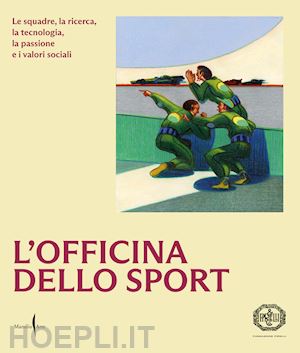 fondazione pirelli (curatore) - l'officina dello sport  ediz. illustrata