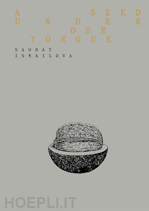 tenconi r. (curatore) - saodat ismailova. a seed under our tongue