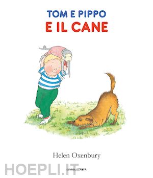 oxenbury helen; blezza picherle s. (curatore); ganzerla l. (curatore) - tom e pippo e il cane. ediz. a colori