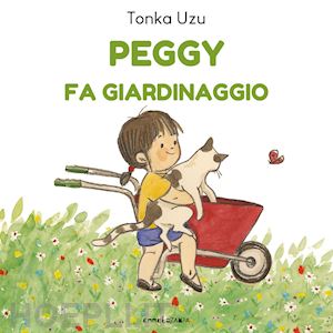 uzu tonka; ganzerla l. (curatore); blezza picherle s. (curatore) - peggy fa giardinaggio. ediz. a colori