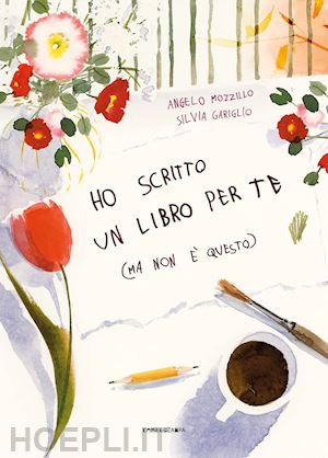 mozzillo angelo - ho scritto un libro per te (ma non e' questo). ediz. a colori