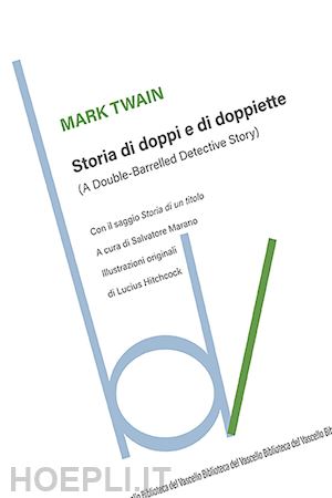 twain mark - storia di doppi e doppiette (a double-barrelled detective story)