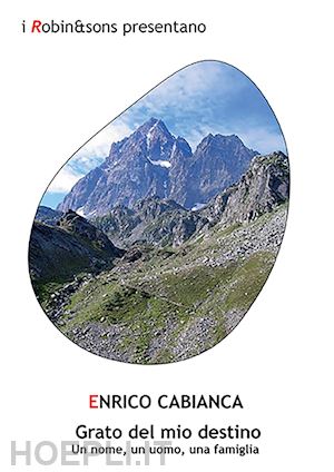 cabianca enrico - grato del mio destino. un nome, un uomo, una famiglia