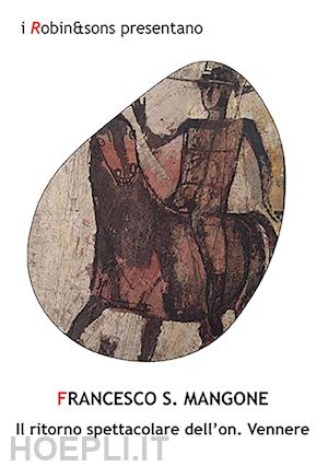 mangone francesco s. - il ritorno spettacolare dell'on. vennere