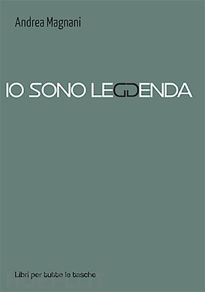 magnani andrea - io sono leggenda