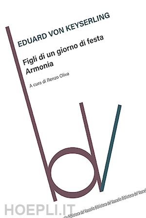 keyserling eduard von - figli di un giorno di festa. armonia