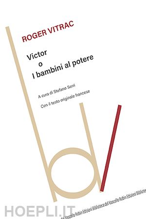 vitrac roger; serri s. (curatore) - victor o i bambini al potere