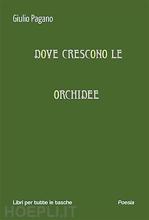 pagano giulio - dove crescono le orchidee