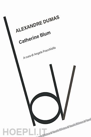 dumas alexandre; fracchiolla a. (curatore) - catherine blum