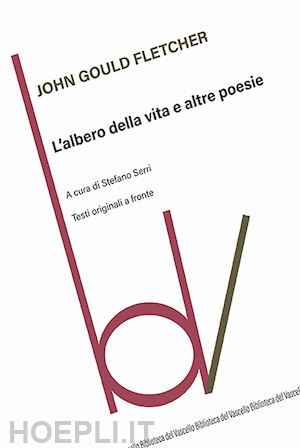 fletcher john gould - l'albero della vita e altre poesie. testo originale a fronte