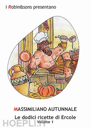 autunnale massimiliano - le dodici ricette di ercole. vol. 1