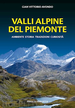 avondo gian vittorio - valli alpine del piemonte. ambiente, storia, tradizioni, curiosità
