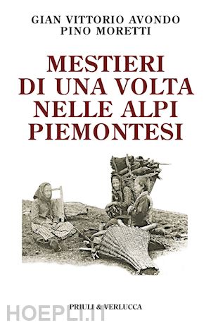 avondo gian vittorio; moretti pino - mestieri di una volta nelle alpi piemontesi