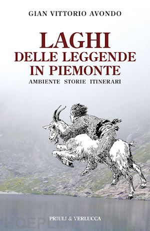 avondo gian vittorio - laghi delle leggende in piemonte. ambiente storie itinerari