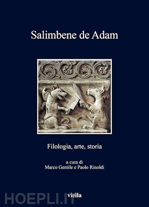 gentile m.(curatore); rinoldi p.(curatore) - salimbene de adam. filologia, arte, storia