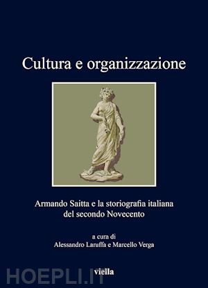 laruffa a. (curatore); verga m. (curatore) - cultura e organizzazione. armando saitta e la storiografia italiana del secondo