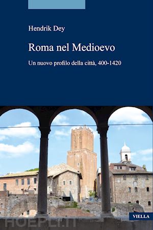 dey hendrik; romano s. (curatore) - la roma del medioevo. un nuovo profilo della citta', 400-1420