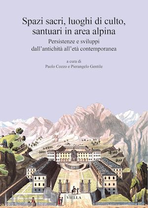 cozzo p. (curatore); gentile p. (curatore) - spazi sacri, luoghi di culto, santuari in area alpina