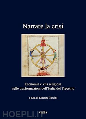 tanzini l. (curatore) - narrare la crisi. economia e vita religiosa nelle trasformazioni dell'italia del
