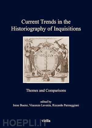 bueno i.(curatore); lavenia v.(curatore); parmeggiani r.(curatore) - current trends in the historiography of inquisitions. themes and comparisons