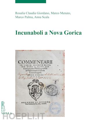 giordano rosalia claudia; menato marco; palma marco; scala anna - incunaboli a nova gorica-inkunabule v novi gorici. ediz. bilingue