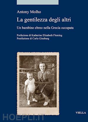 molho anthony - le gentilezza degli altri. un bambino ebreo nella grecia occupata