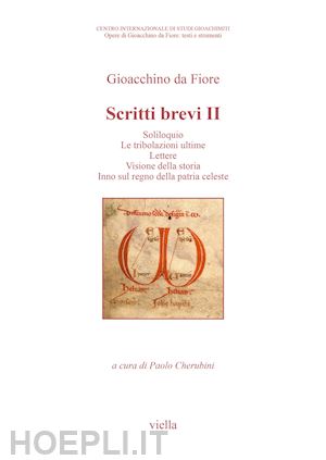 gioacchino da fiore; cherubini p. (curatore) - scritti brevi. soliloquio. le tribolazioni ultime. lettere. visione della storia