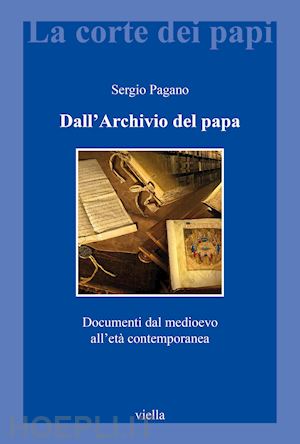 pagano sergio - dall'archivio del papa. documenti dal medioevo all'eta' contemporanea