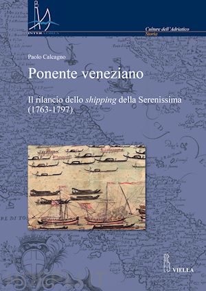 calcagno paolo - ponente veneziano. il rilancio dello «shipping» della serenissima (1763-1797)