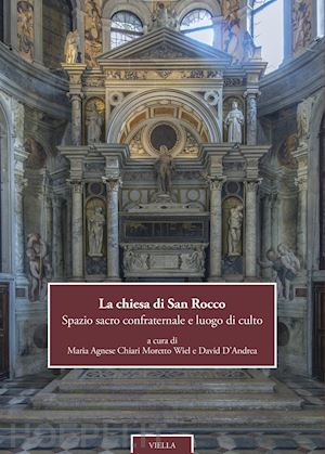 chiari moretto wiel m. a.(curatore); d'andrea d.(curatore) - la chiesa di san rocco. spazio sacro confraternale e luogo di culto. ediz. italiana e inglese