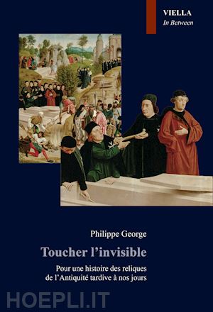 george philippe - toucher l'invisible. pour une histoire des reliques de l'antiquite' tardive a' n