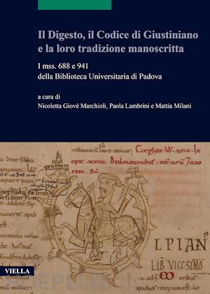 giove' marchioli n. (curatore); lambrini p. (curatore); milani m. (curatore) - digesto, il codice di giustiniano e la loro tradizione manoscritta