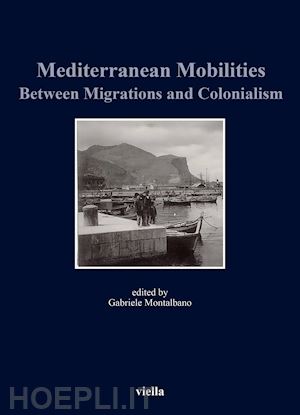 montalbano g. (curatore) - mediterranean mobilities between migrations and colonialism