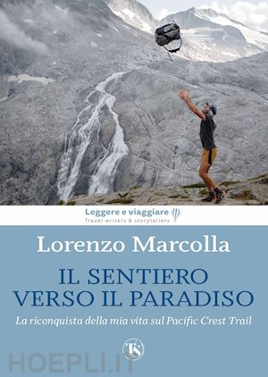 marcolla lorenzo - sentiero verso il paradiso. la riconquista della mia vita sul pacific crest trai