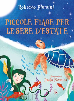 piumini roberto - piccole fiabe per le sere d'estate. ediz. illustrata