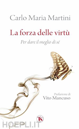 martini carlo maria - la forza delle virtù. per dare il meglio di sé