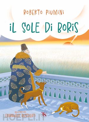 piumini roberto - il sole di boris. ediz. a colori