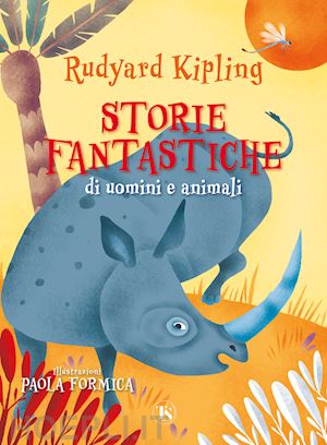 kipling rudyard - storie fantastiche di uomini e animali. ediz. illustrata