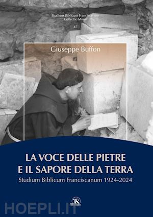 buffon giuseppe - la voce delle pietre e il sapore della terra. studium biblicum franciscanum 1924-2024