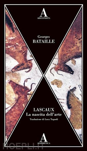bataille georges - lascaux. la nascita dell'arte