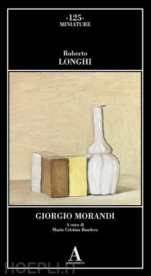 longhi roberto; bandera m. c. (curatore) - giorgio morandi