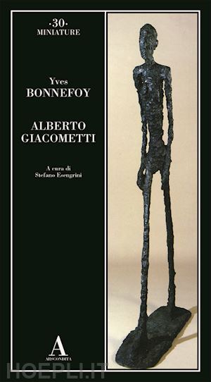 bonnefoy yves; esengrini s. (curatore) - alberto giacometti