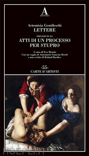 gentileschi artemisia; menzio e. (curatore) - lettere precedute da «atti di un processo per stupro»