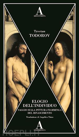 todorov tzvetan - elogio dell'individuo. saggio sulla pittura fiamminga del rinascimento