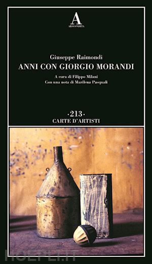 raimondi giuseppe; milani f. (curatore) - anni con giorgio morandi